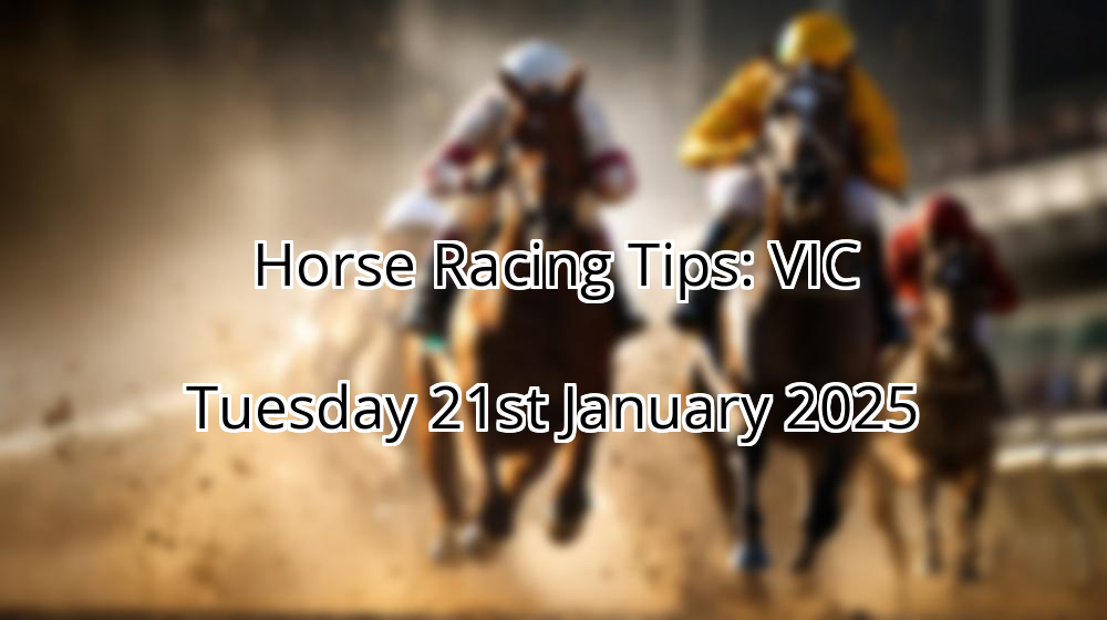 Horse Racing Tips: VIC Tuesday 21st January 2025